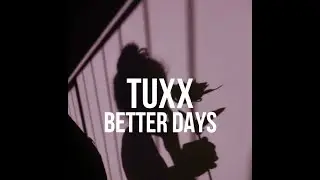 Tuxx - better days (Lyrics)