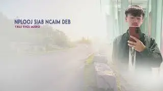 [AUDIO] TXUJ THOJ : NPLOOJ SIAB NCAIM DEB