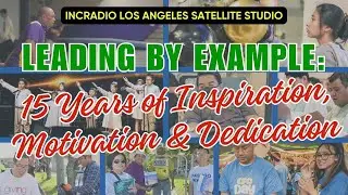 LEADING BY EXAMPLE: 15th Years of Inspiration, Motivation, & Dedication | INCRadio Los Angeles, CA