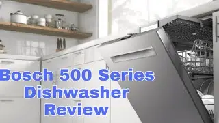 Bosch 500 Series Dishwasher Review l Bosch 500 series Vs 300 Series Dishwasher