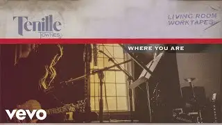 Tenille Townes - Where You Are (Living Room Worktapes [Audio])
