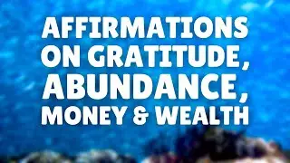 Morning Affirmations on Gratitude, Abundance, Money, Wealth & Prosperity