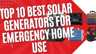 Too 10 Best Solar Generator for Emergency Home Use