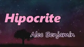 Alec Benjamin - Hipocrite (Lyrics)