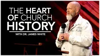 The Heart of Church History | James R. White