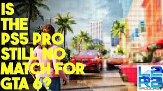 The #ps5pro Still Not Powerful Enough For #gta6 !? | L2R2 82