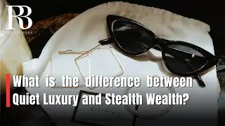 Uncover the Truth About "Quiet Luxury" and "Stealth Wealth"