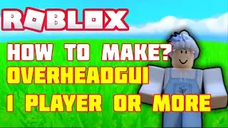 How to make a overhead gui for 1player or more RobloxStudio