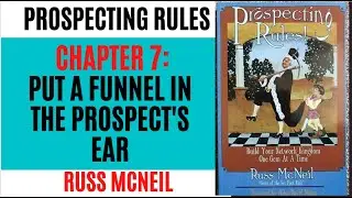 CHAPTER 7 : PUT A FUNNEL IN HIS EARS - PROSPECTING RULES