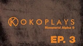 Kokoplays RimWorld Alpha 9 - Episode 3