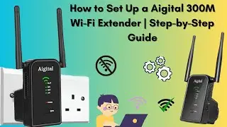 How to Set Up a Aigital 300M Wi-Fi Extender | Quick and Easy Guide