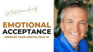 Emotional Acceptance for Improved Mental Health | Anxiety Self-Help Series
