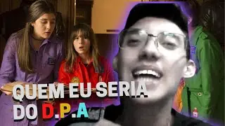 QUEM EU SERIA DO D. P. A !!!