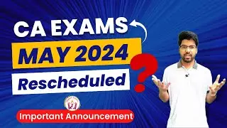 Will CA Exam May 2024 Be Rescheduled? | Honest Opinion