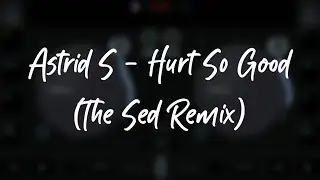 edjing Mix edit: Astrid S - Hurt So Good (The Sed Remix)