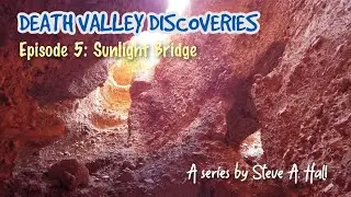 Sunlight Bridge: Death Valley Discoveries Ep. 5