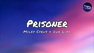Miley Cyrus & Dua Lipa - Prisoner (Lyric Video)