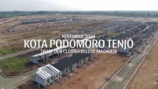 KOTA PODOMORO TENJO CLUSTER TYPE DELUXE TAHAP 2 MAGNOLIA UPDATE NOVEMBER 2024