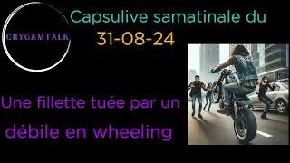 capsulive samatinale du 28 08 24 une fillette renversée par un débile en moto