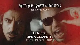 Track 9: Like A Cigarette (with Besomorph) - Saint Chaos - Behind The Album