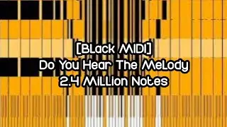 [Black MIDI] Do You Hear The Melody | 2.4 Million Notes