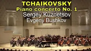Tchaikovsky piano concerto No. 1 — Sergey Kuznetsov, Evgeny Bushkov