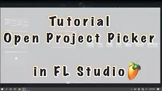 Tutorial Open Project Picker in Fl Studio