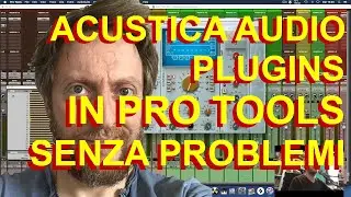 ACUSTICA AUDIO PLUGINS IN PRO TOOLS SENZA PROBLEMI - COME ALLEGGERIRE IL CARICO SULLA CPU