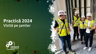 Practică 2024 | Vizită pe șantier