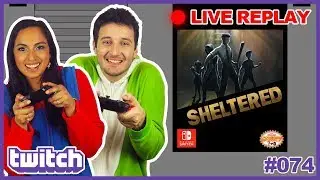 074 - Sheltered [TWITCH REPLAY]