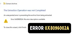 Fix Error 0x8096002A, The Extraction Operation was not Completed