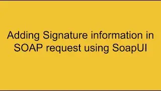 Adding Signature Information to a SOAP request using SOAP UI