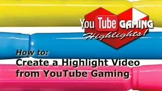 YouTube Gaming: How to Create a Highlight Video of your broadcast