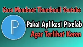 Cara Membuat Thumbnail Youtube Keren Pakai Aplikasi Pixelab