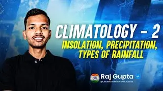 Unit 3 - Climatology - 2 | Insolation, Precipitation, Types of Rainfall, Atmospheric Pressure etc.
