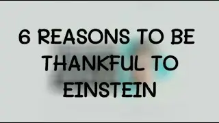 6 Reasons to Be Thankful for Einstein