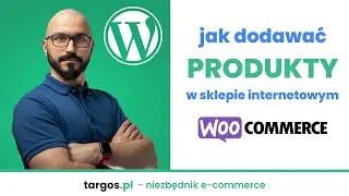 Jak dodawać produkty do sklepu internetowego WooCommerce WordPress - instrukcja dla początkujących.