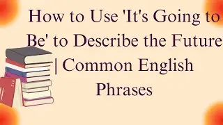 How to Use 'It's Going to Be' to Describe the Future | Common English Phrases