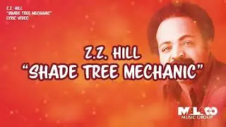 Z.Z.  Hill -  Shade Tree Mechanic (Lyric Video)
