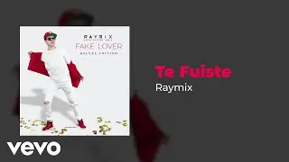 Raymix - Te Fuiste (Audio)