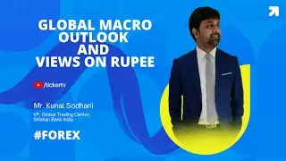 Global Macro Outlook And Views On Rupee By Mr. Kunal Sodhani, Shinhan Bank India
