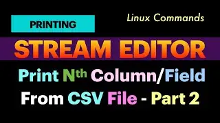 Print or Extract the Nth Column or Field From a CSV File Using Stream Editor