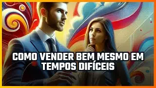 📊 Como Vender Bem mesmo em Tempos Difíceis