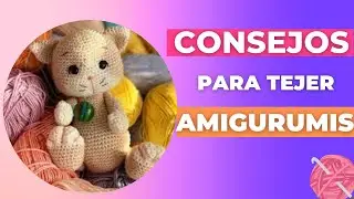 5 CONSEJOS para TEJER AMIGURUMIS!! 🥰