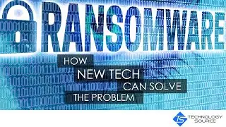 Ransomware: How New Tech Can Solve The Problem
