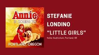 “Little Girls” Annie Tour 2024 — Stefanie Londino