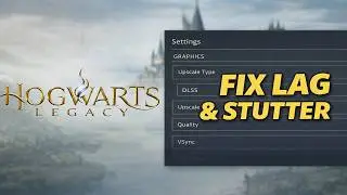 How To Fix Hogwarts Legacy Lag And Stutter On PC