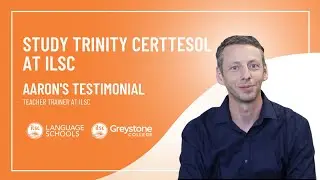 ILSC Teacher Trainer Testimonial: Unleash Your Teaching Potential with Trinity Cert TESOL