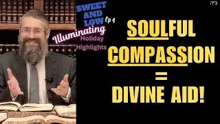 "Soulful Compassion = Divine Aid" Episode Four -- Sweet 'n Low: High Holiday Highlights!