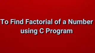 To Find Factorial of a Number using C Programe | Part 21